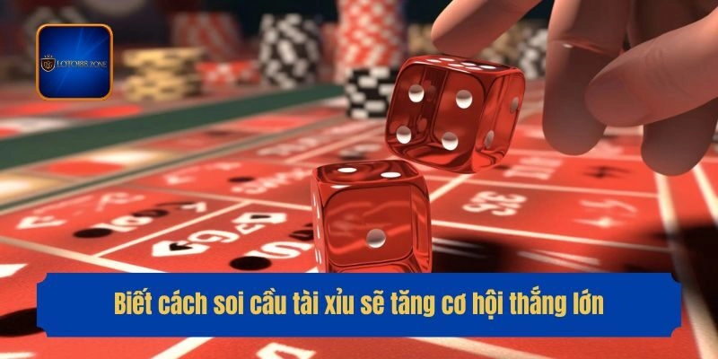 Biết cách soi cầu tài xỉu sẽ tăng cơ hội thắng lớn