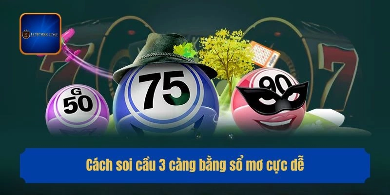 Cách soi cầu 3 càng bằng sổ mơ cực dễ