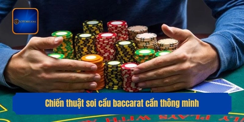 Chiến thuật soi cầu baccarat cần thông minh