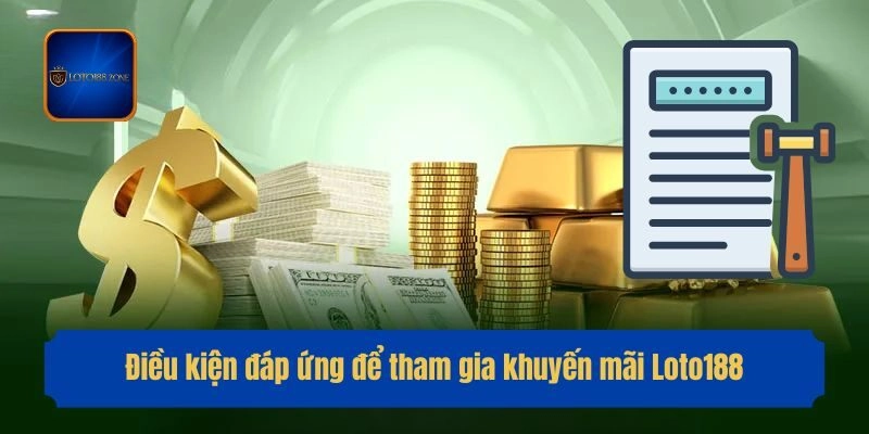 Điều kiện đáp ứng để tham gia khuyến mãi Loto188
