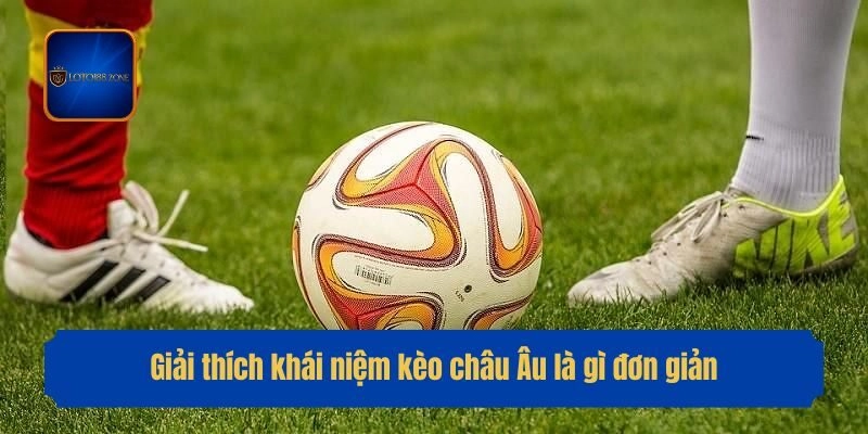 Giải thích khái niệm kèo châu Âu là gì đơn giản