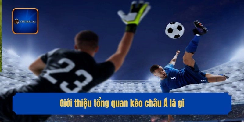 Giới thiệu tổng quan kèo châu Á là gì