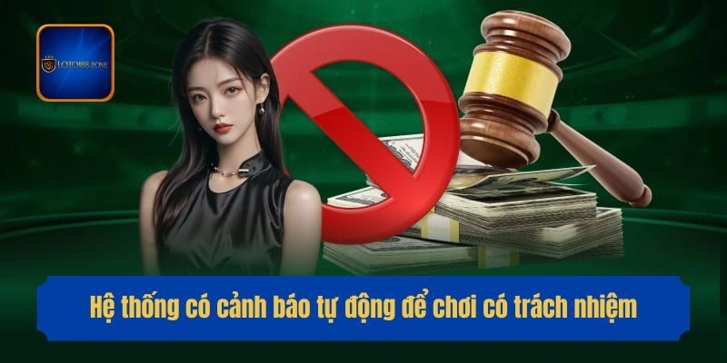 Hệ thống có cảnh báo tự động để chơi có trách nhiệm