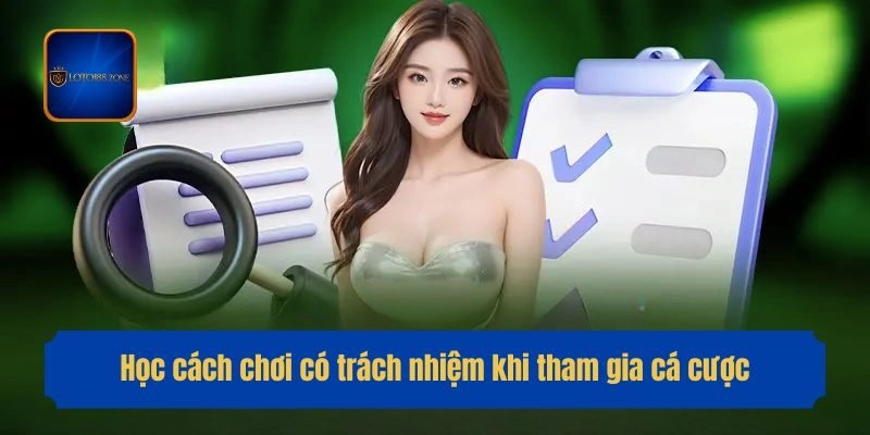 Học cách chơi có trách nhiệm khi tham gia cá cược