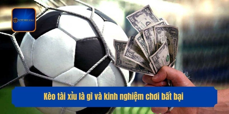 Kèo tài xỉu là gì và kinh nghiệm chơi bất bại 
