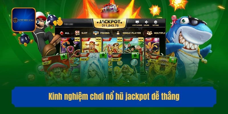 Kinh nghiệm chơi nổ hũ jackpot dễ thắng