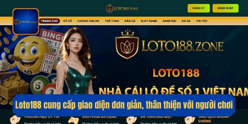 Loto188 cung cấp giao diện đơn giản, thân thiện với người chơi