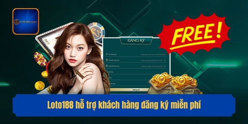 Loto188 hỗ trợ khách hàng đăng ký miễn phí