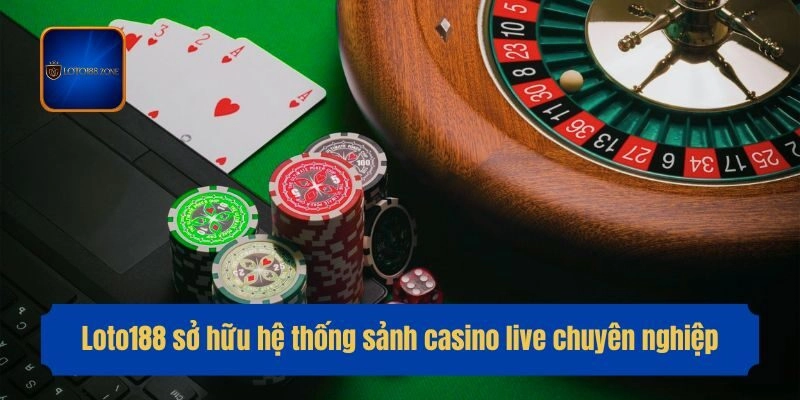 Loto188 sở hữu hệ thống sảnh casino live chuyên nghiệp