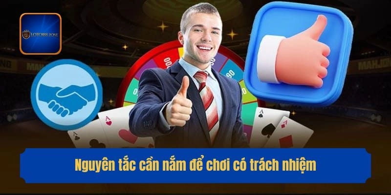 Nguyên tắc cần nắm để chơi có trách nhiệm