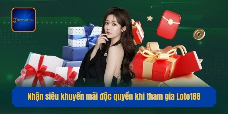 Nhận siêu khuyến mãi độc quyền khi tham gia Loto188