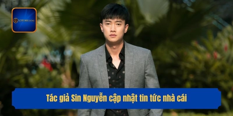 Tác giả Sin Nguyễn cập nhật tin tức nhà cái