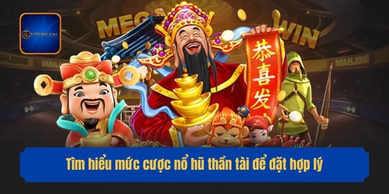 Tìm hiểu mức cược nổ hũ thần tài để đặt hợp lý