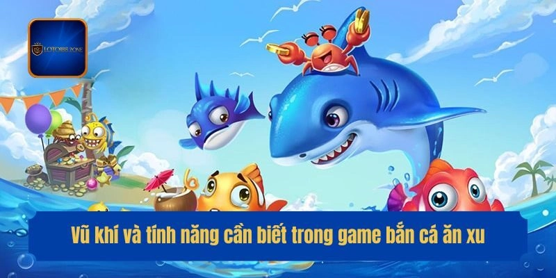 Vũ khí và tính năng cần biết trong game bắn cá ăn xu