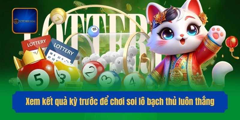 Xem kết quả kỳ trước để chơi soi lô bạch thủ luôn thắng